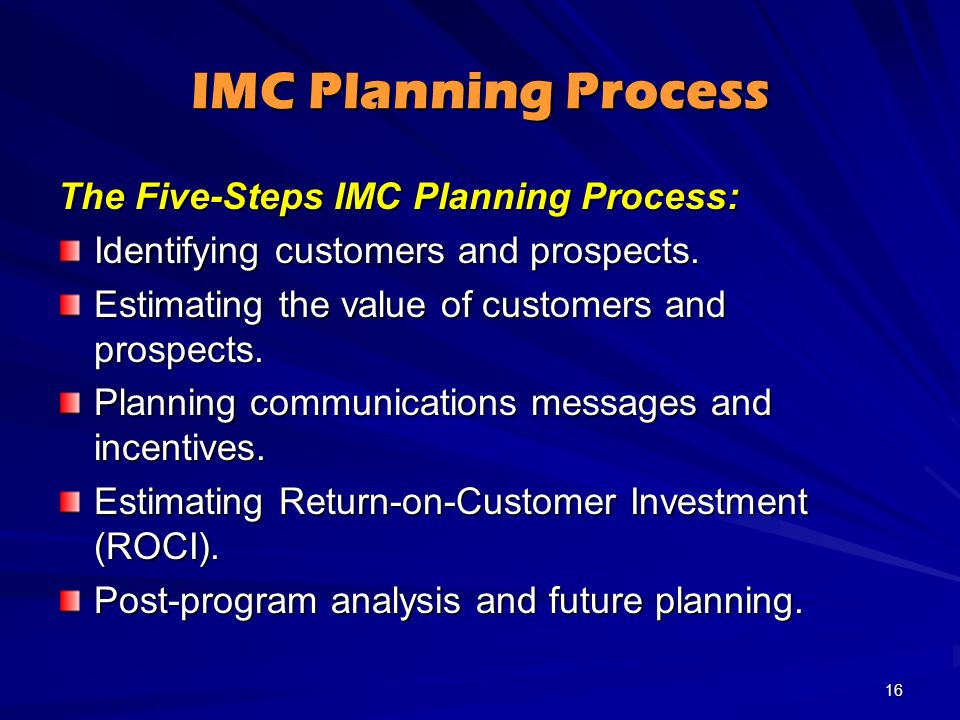 IMC Planning Process The Five-Steps IMC Planning Process: Identifying customers and prospects.
