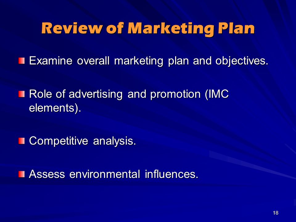 Review of Marketing Plan Examine overall marketing plan and objectives.