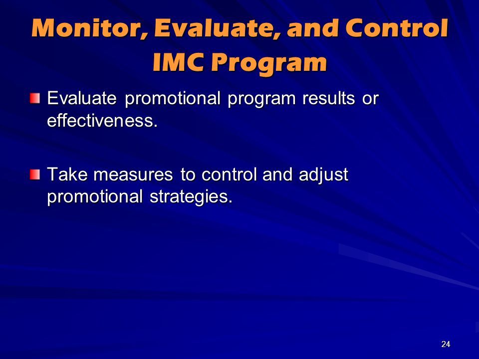 Monitor, Evaluate, and Control IMC Program Evaluate promotional program results or effectiveness.