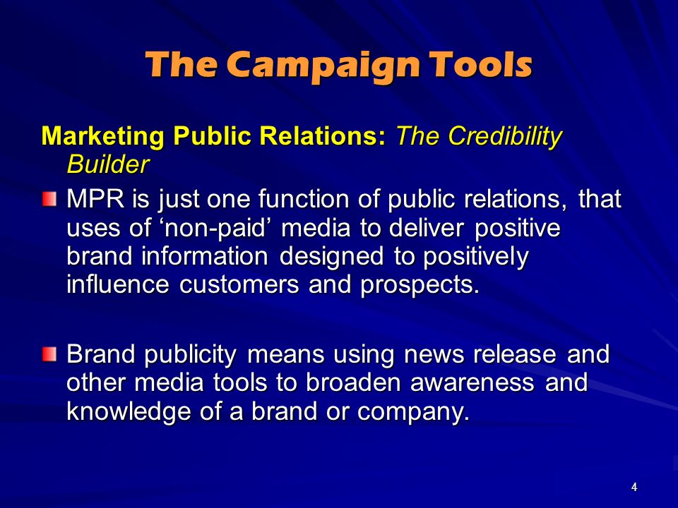 The Campaign Tools Marketing Public Relations: The Credibility Builder MPR is just one function of public relations, that uses of ‘non-paid’ media to deliver positive brand information designed to positively influence customers and prospects.