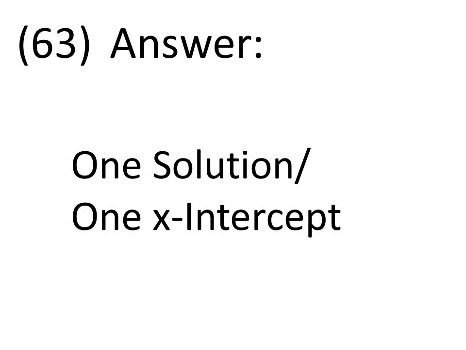 (63)Answer: One Solution/ One x-Intercept