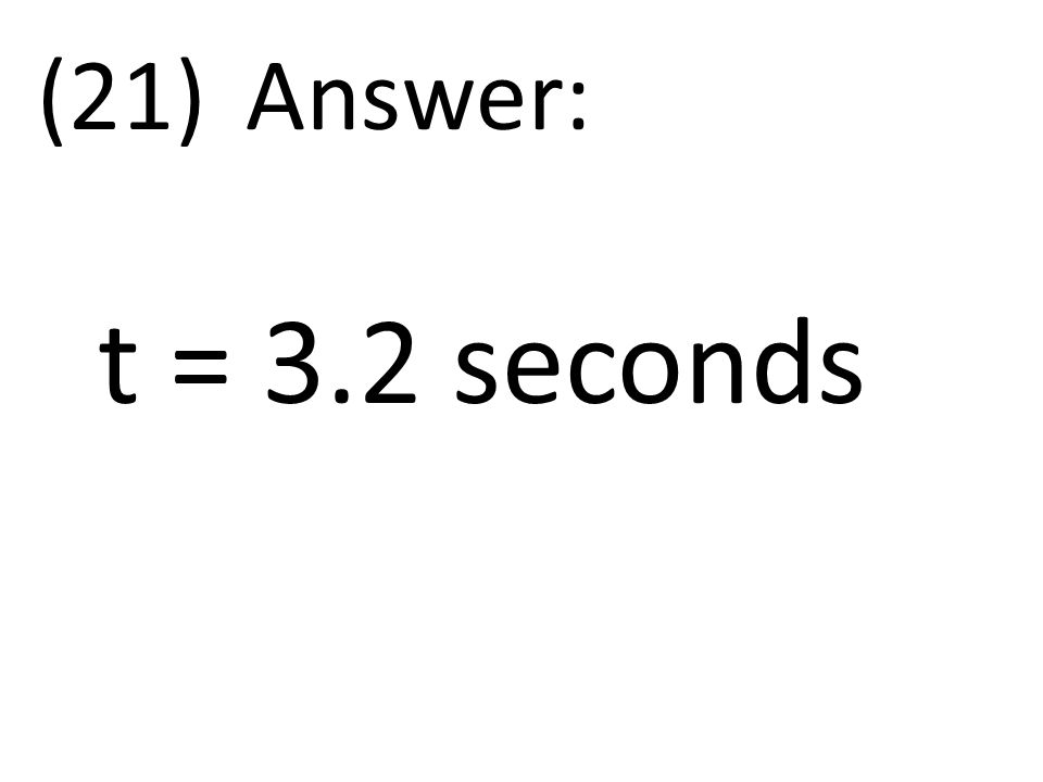 (21)Answer: t = 3.2 seconds