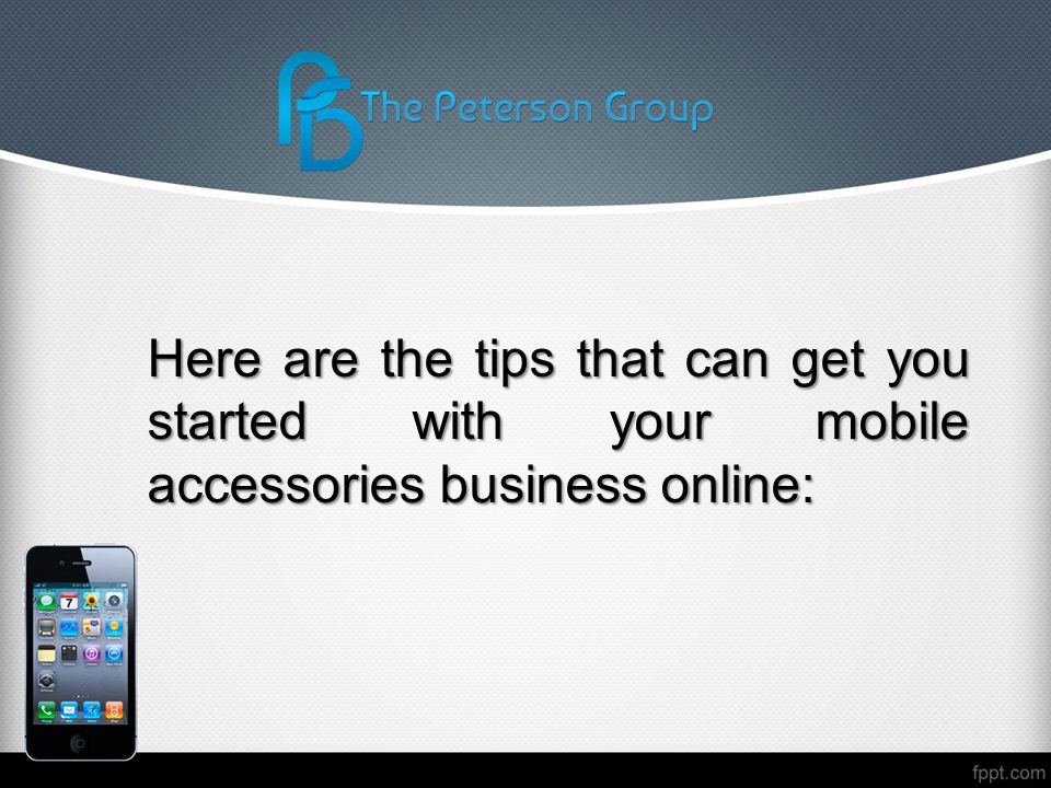 Here are the tips that can get you started with your mobile accessories business online: