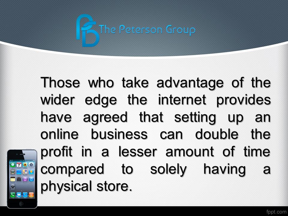 Those who take advantage of the wider edge the internet provides have agreed that setting up an online business can double the profit in a lesser amount of time compared to solely having a physical store.