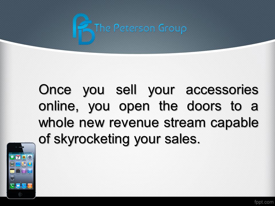 Once you sell your accessories online, you open the doors to a whole new revenue stream capable of skyrocketing your sales.