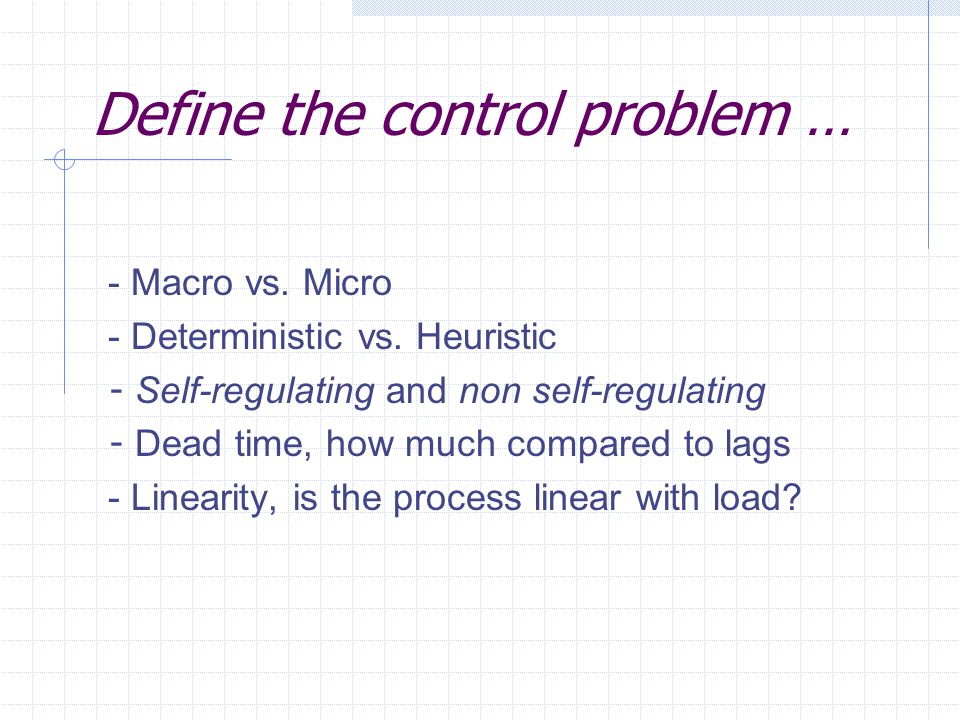 Define the control problem … - Macro vs. Micro - Deterministic vs.