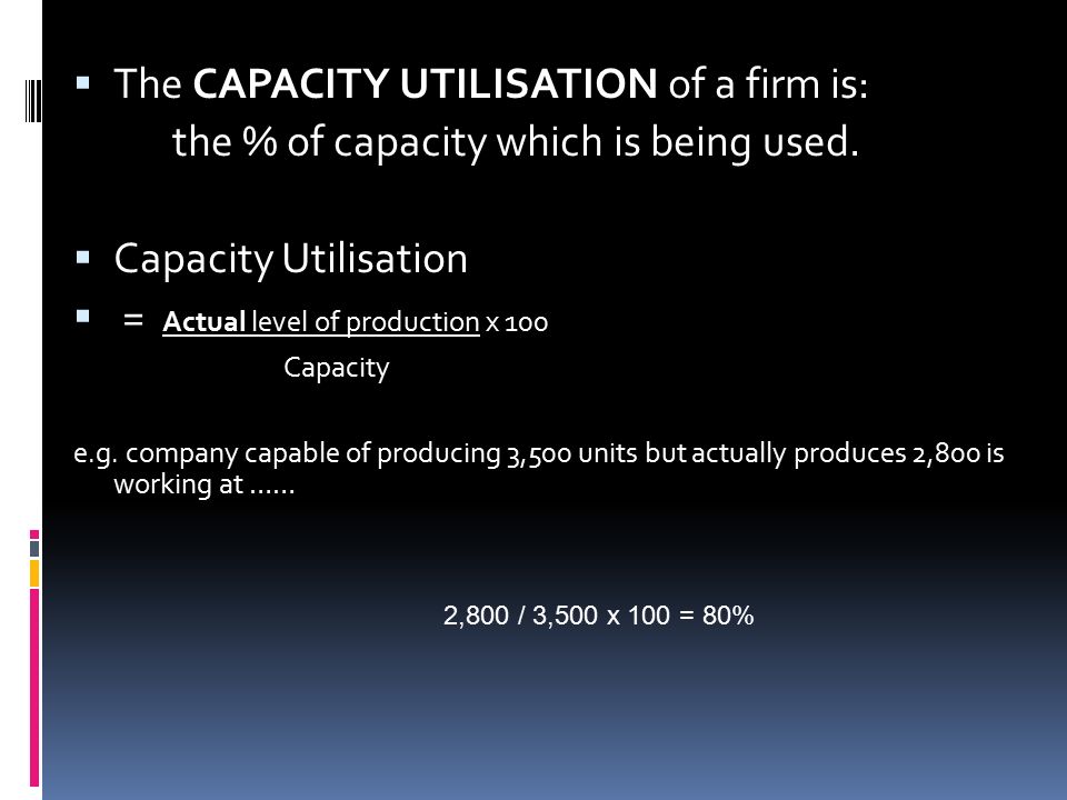 Capacity Utilisation Defined The Proportion Of Maximum Output Capacity Currently Being Achieved Dependent On Machinery And Equipment Technology Ppt Download
