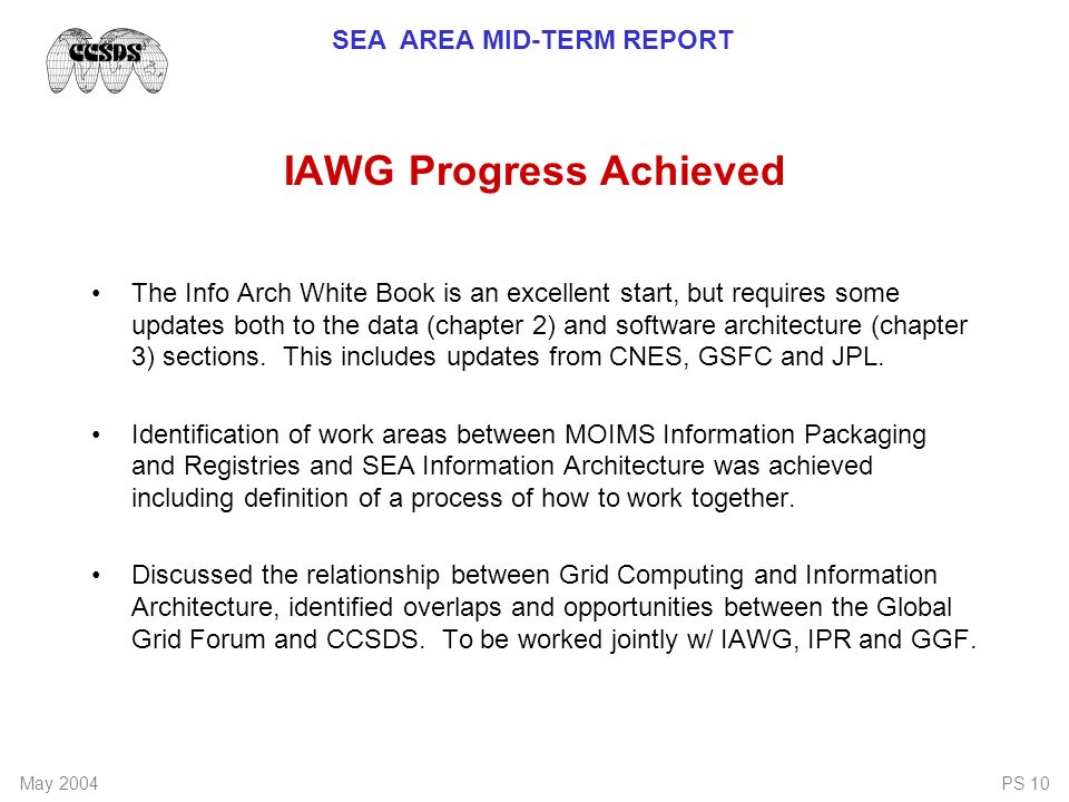 SEA AREA MID-TERM REPORT May 2004PS 10 IAWG Progress Achieved The Info Arch White Book is an excellent start, but requires some updates both to the data (chapter 2) and software architecture (chapter 3) sections.