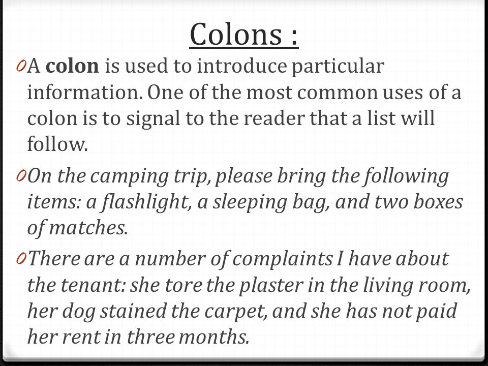 Colons : 0 A colon is used to introduce particular information.