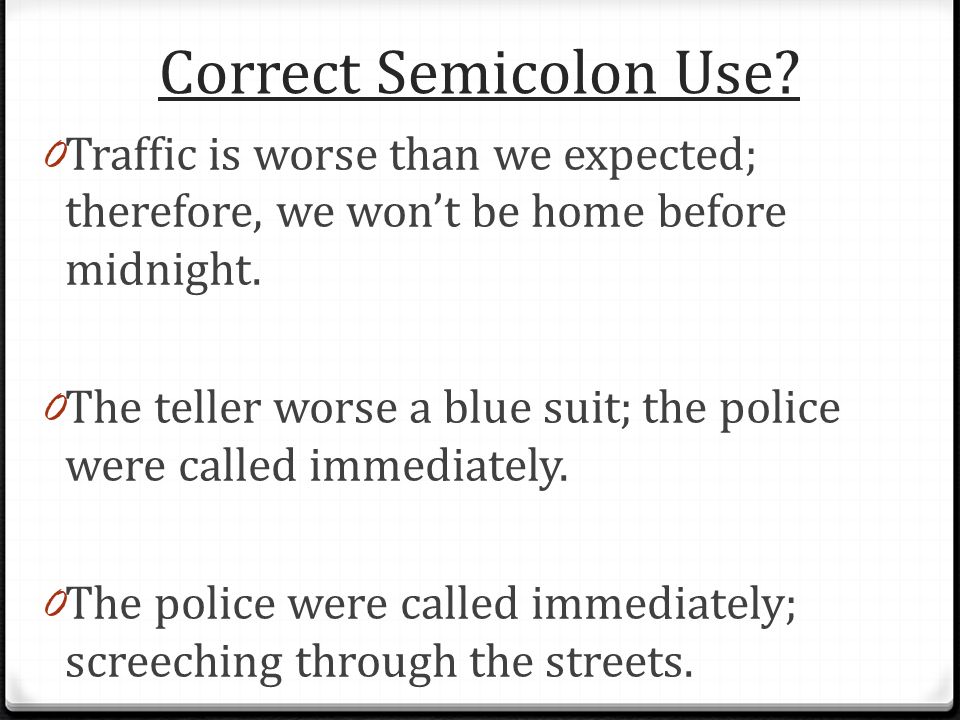 Correct Semicolon Use.