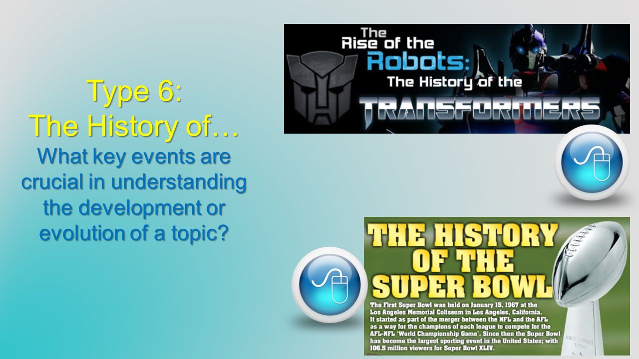 Type 6: The History of… What key events are crucial in understanding the development or evolution of a topic