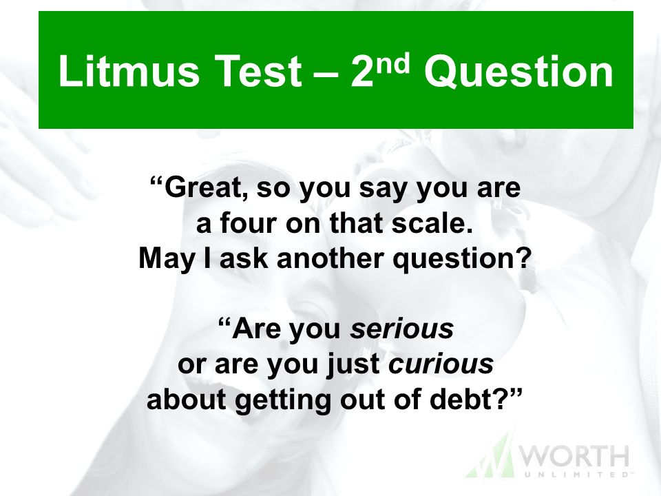 Litmus Test – 2 nd Question Great, so you say you are a four on that scale.