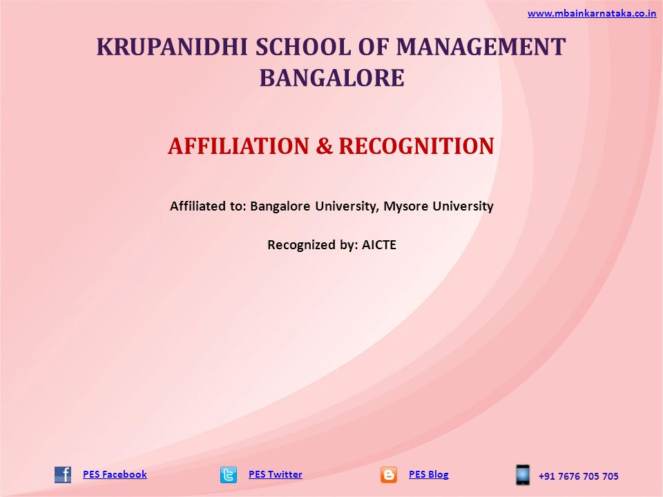KRUPANIDHI SCHOOL OF MANAGEMENT BANGALORE PES TwitterPES Blog   PES Facebook AFFILIATION & RECOGNITION Affiliated to: Bangalore University, Mysore University Recognized by: AICTE