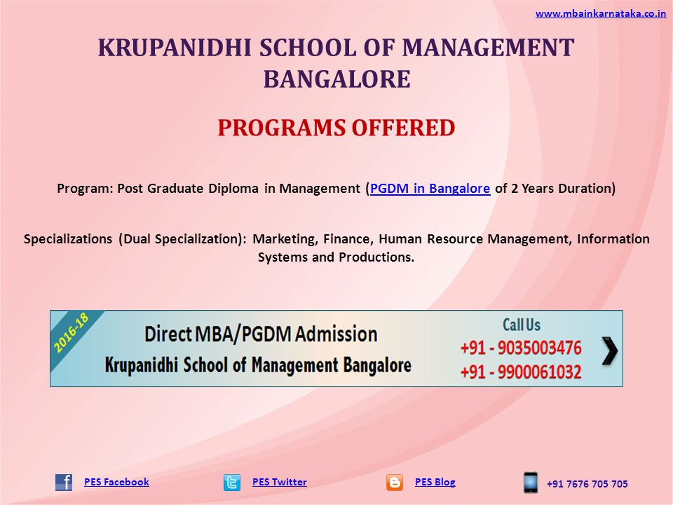 KRUPANIDHI SCHOOL OF MANAGEMENT BANGALORE PES TwitterPES Blog   PES Facebook PROGRAMS OFFERED Program: Post Graduate Diploma in Management (PGDM in Bangalore of 2 Years Duration)PGDM in Bangalore Specializations (Dual Specialization): Marketing, Finance, Human Resource Management, Information Systems and Productions.