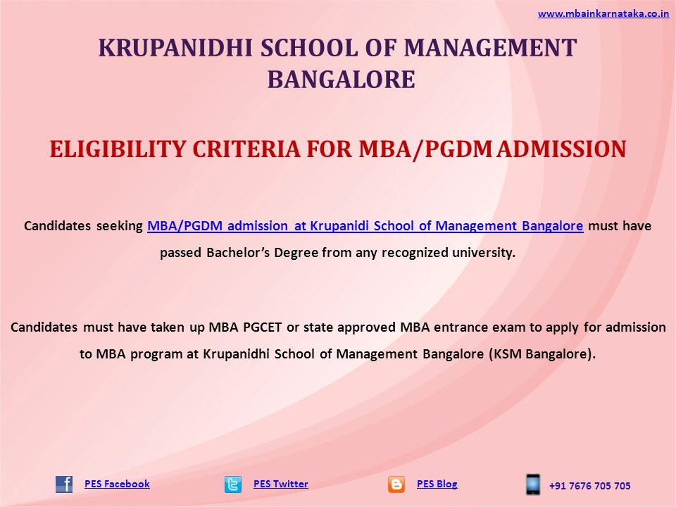 KRUPANIDHI SCHOOL OF MANAGEMENT BANGALORE PES TwitterPES Blog   PES Facebook ELIGIBILITY CRITERIA FOR MBA/PGDM ADMISSION Candidates seeking MBA/PGDM admission at Krupanidi School of Management Bangalore must have passed Bachelor’s Degree from any recognized university.MBA/PGDM admission at Krupanidi School of Management Bangalore Candidates must have taken up MBA PGCET or state approved MBA entrance exam to apply for admission to MBA program at Krupanidhi School of Management Bangalore (KSM Bangalore).
