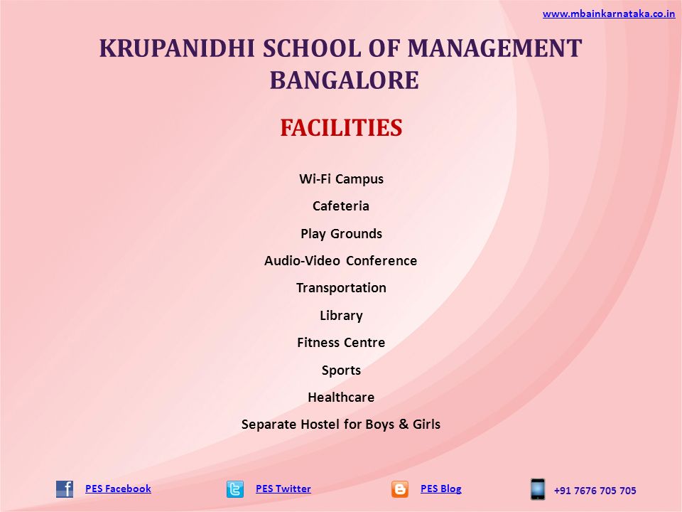 KRUPANIDHI SCHOOL OF MANAGEMENT BANGALORE PES TwitterPES Blog   PES Facebook FACILITIES Wi-Fi Campus Cafeteria Play Grounds Audio-Video Conference Transportation Library Fitness Centre Sports Healthcare Separate Hostel for Boys & Girls