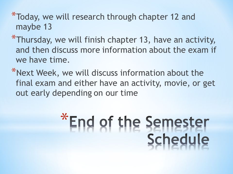* Today, we will research through chapter 12 and maybe 13 * Thursday, we will finish chapter 13, have an activity, and then discuss more information about the exam if we have time.
