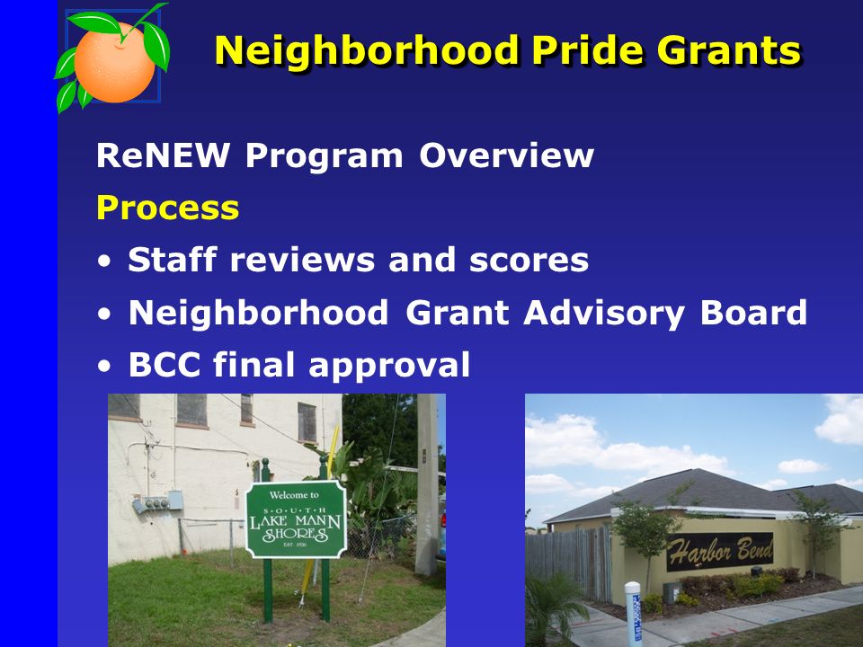 Neighborhood Pride Grants ReNEW Program Overview Process Staff reviews and scores Neighborhood Grant Advisory Board BCC final approval