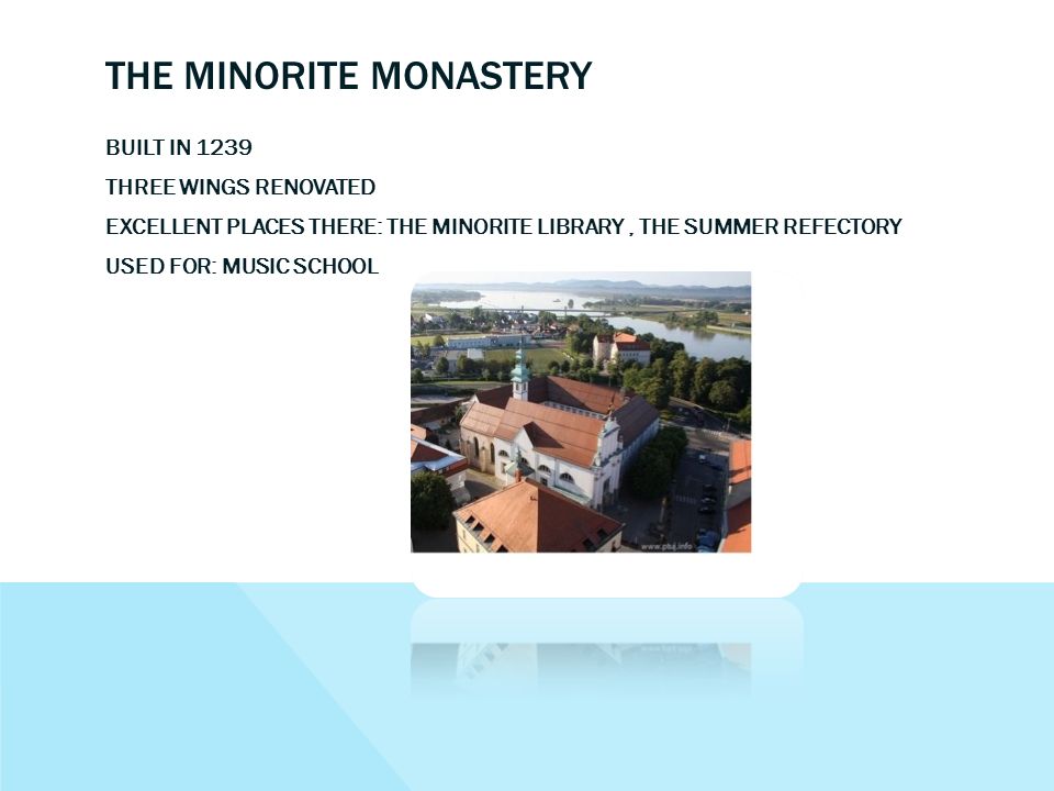 THE MINORITE MONASTERY BUILT IN 1239 THREE WINGS RENOVATED EXCELLENT PLACES THERE: THE MINORITE LIBRARY, THE SUMMER REFECTORY USED FOR: MUSIC SCHOOL