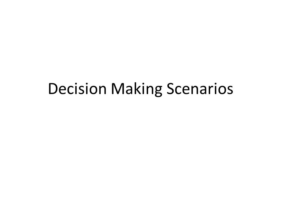 Decision Making Scenarios