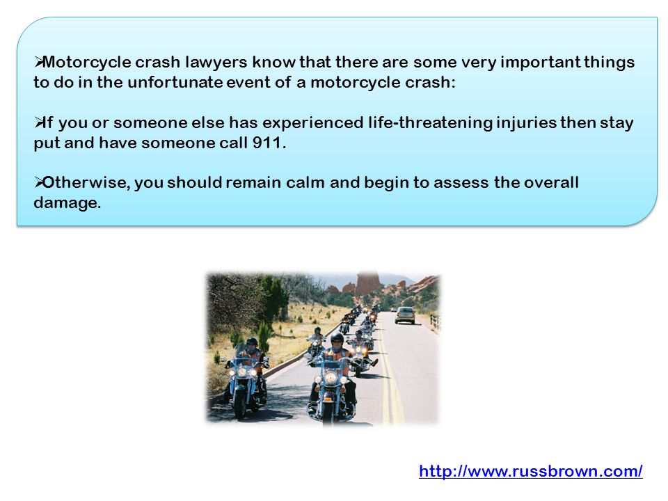Russ Brown Motorcycle AttorneysRuss Brown Motorcycle Attorneys is a nationwide team of motorcycle crash lawyers who will also fight for you.
