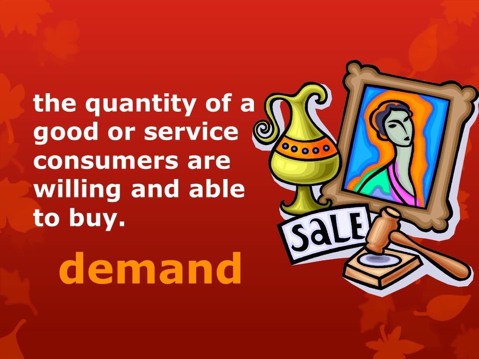 the quantity of a good or service consumers are willing and able to buy. demand