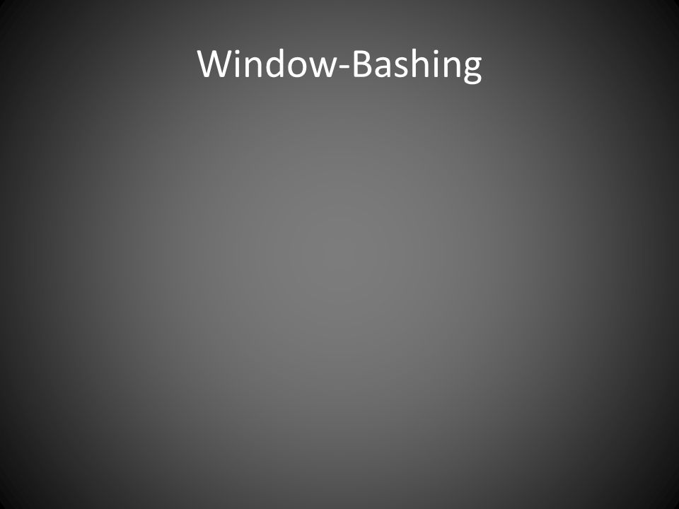 Window-Bashing