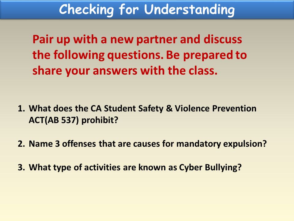 Checking for Understanding 1.What does the CA Student Safety & Violence Prevention ACT(AB 537) prohibit.