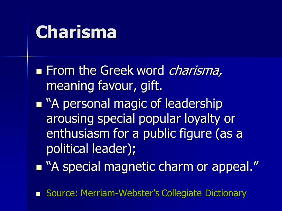 Charisma From the Greek word charisma, meaning favour, gift.