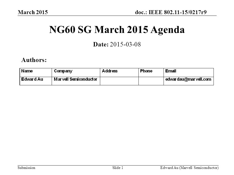 doc.: IEEE /0217r9 Submission March 2015 Edward Au (Marvell Semiconductor)Slide 1 NG60 SG March 2015 Agenda Date: Authors: