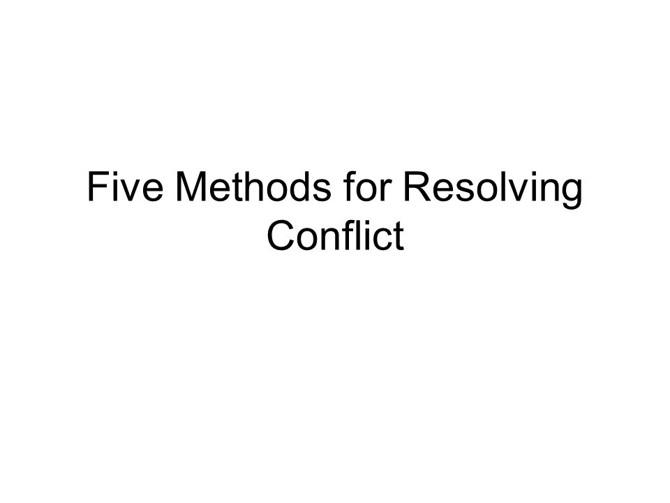 Five Methods for Resolving Conflict