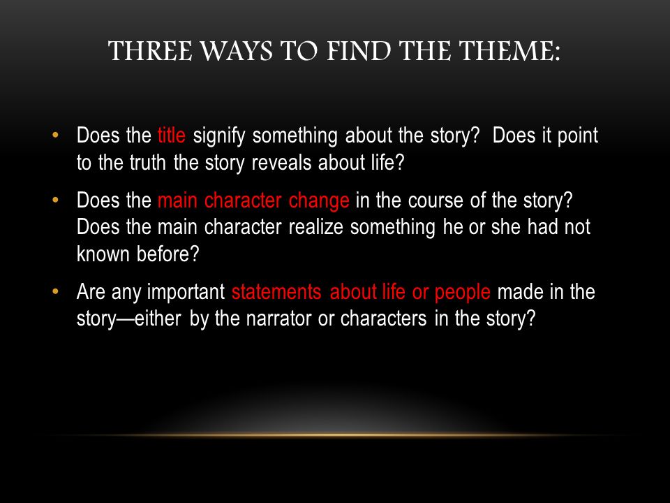 THREE WAYS TO FIND THE THEME: Does the title signify something about the story.