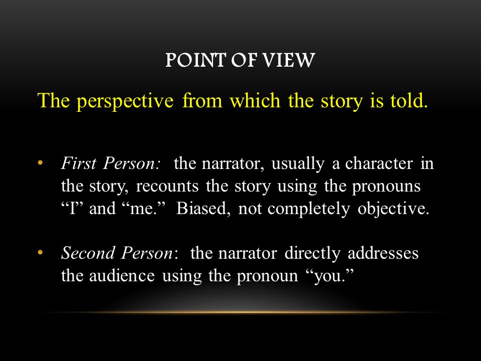 POINT OF VIEW The perspective from which the story is told.