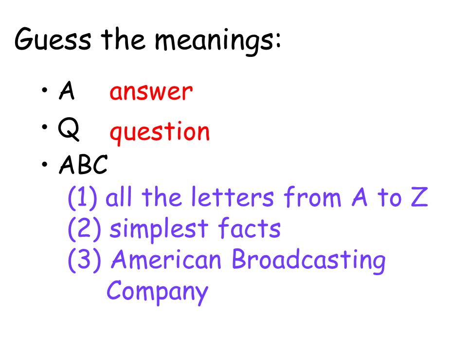 A Q ABC answer question (1) all the letters from A to Z (2) simplest facts (3) American Broadcasting Company