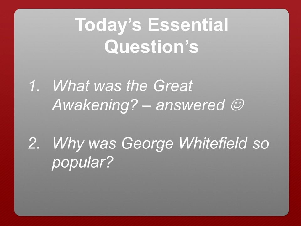 Today’s Essential Question’s 1.What was the Great Awakening.