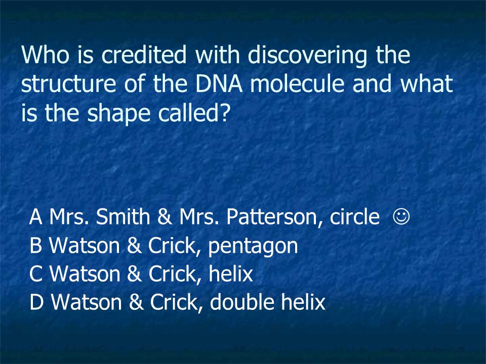 Who is credited with discovering the structure of the DNA molecule and what is the shape called.