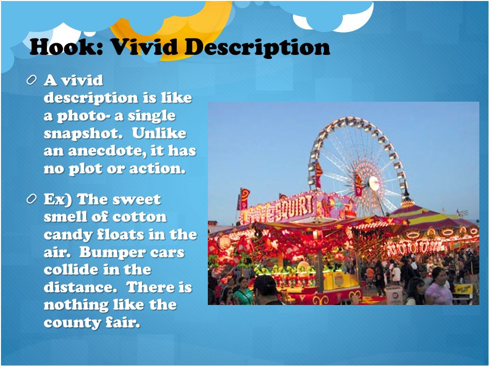 Hook: Vivid Description A vivid description is like a photo- a single snapshot.