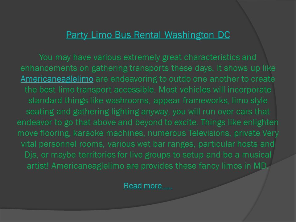 Party Limo Bus Rental Washington DC Party Limo Bus Rental Washington DC You may have various extremely great characteristics and enhancements on gathering transports these days.