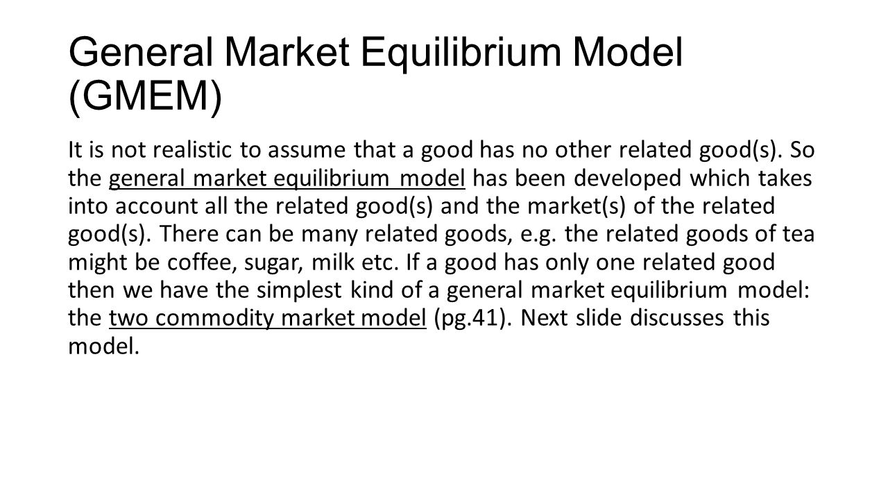 General Market Equilibrium Model (GMEM) It is not realistic to assume that a good has no other related good(s).