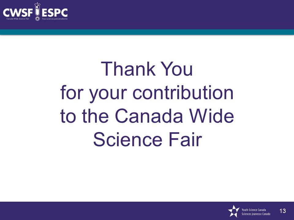 13 Thank You for your contribution to the Canada Wide Science Fair