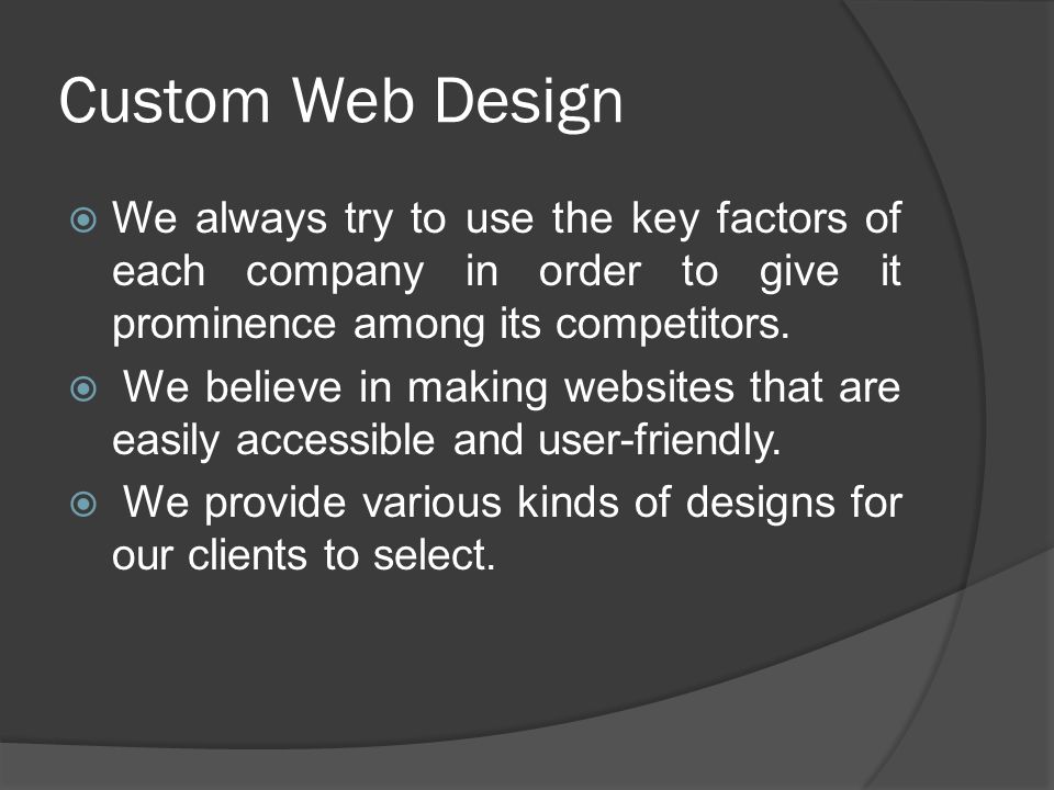 Custom Web Design  We always try to use the key factors of each company in order to give it prominence among its competitors.