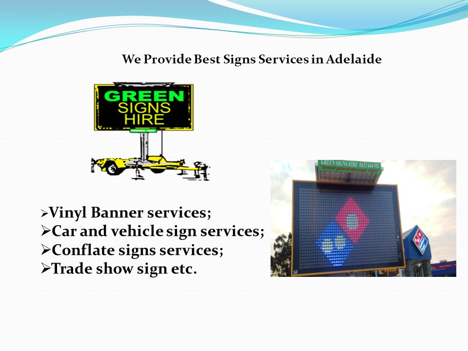 We Provide Best Signs Services in Adelaide  Vinyl Banner services;  Car and vehicle sign services;  Conflate signs services;  Trade show sign etc.