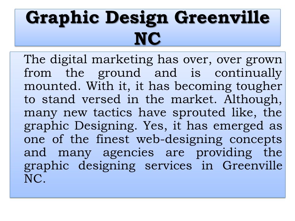 Graphic Design Greenville NC The digital marketing has over, over grown from the ground and is continually mounted.
