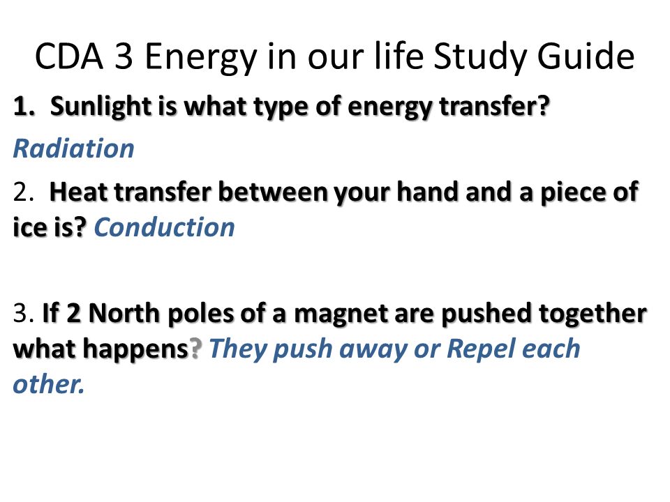 CDA 3 Energy in our life Study Guide 1.Sunlight is what type of energy transfer.