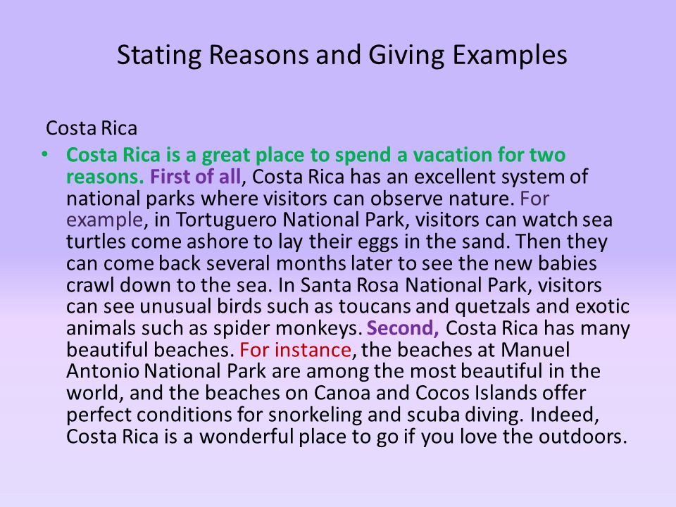 Stating Reasons and Giving Examples Costa Rica Costa Rica is a great place to spend a vacation for two reasons.