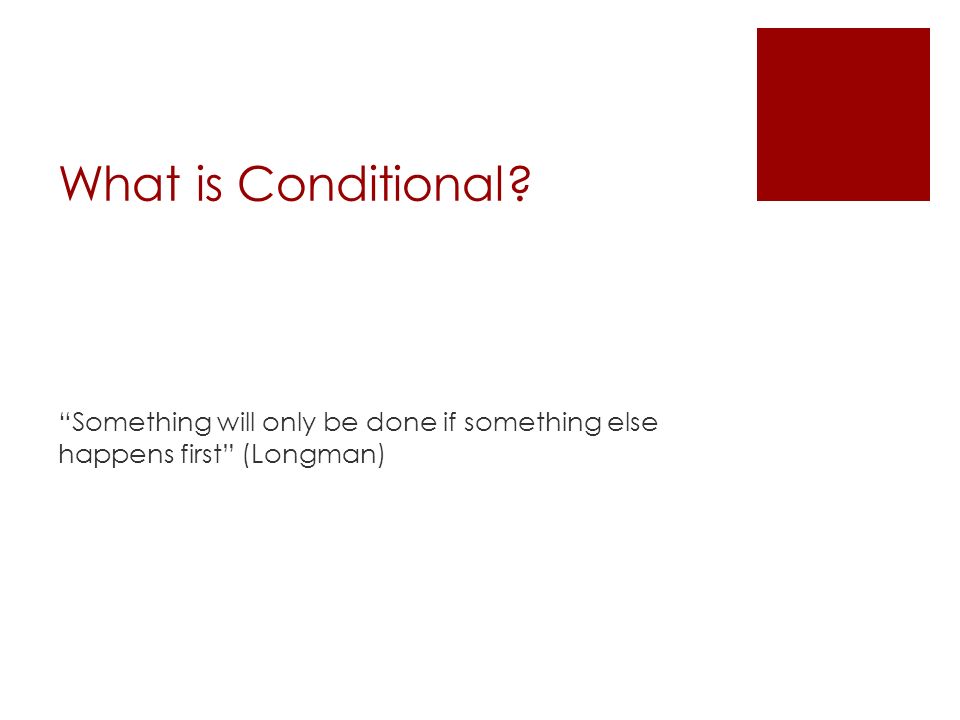 Conditionals. What is Conditional? “Something will only be done if  something else happens first” (Longman) - ppt download
