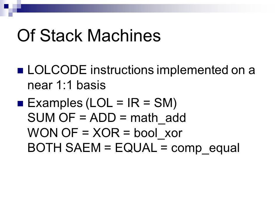 LOLCODE to 6502 Compiler HOW DUZ I PUSH YR POP? MAH TABLES IZ A STACKZ LDA  #$1337 ; WAT U SAY? - ppt download