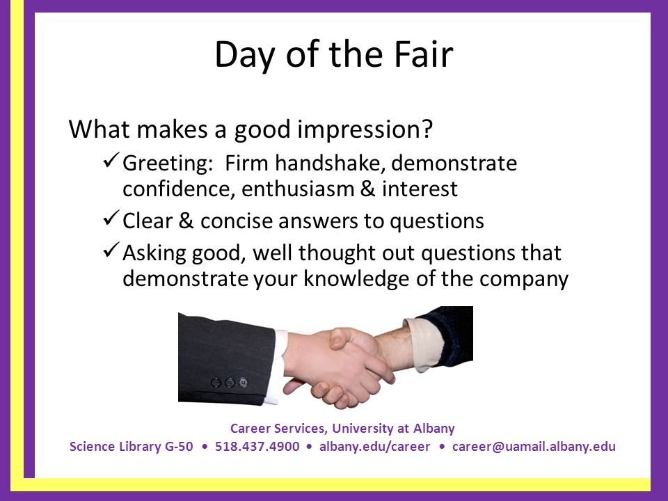 Career Services, University at Albany Science Library G albany.edu/career Day of the Fair What makes a good impression.