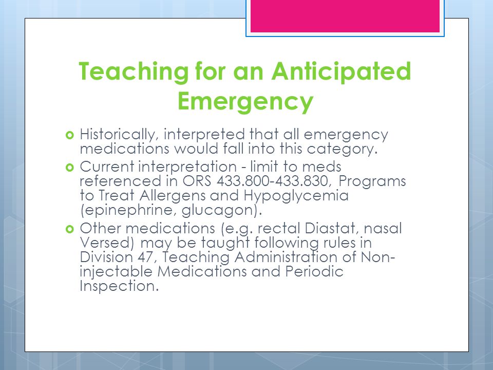 Teaching for an Anticipated Emergency Historically, interpreted that all emergency medications would fall into this category.