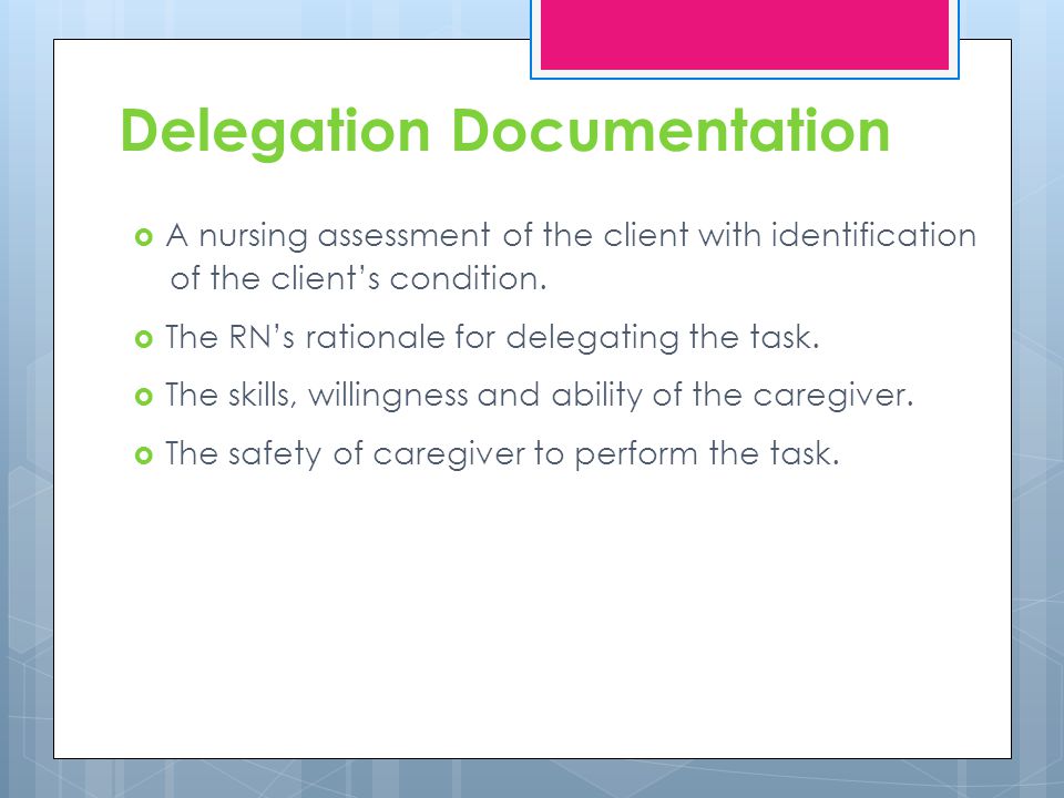 Delegation Documentation A nursing assessment of the client with identification of the clients condition.
